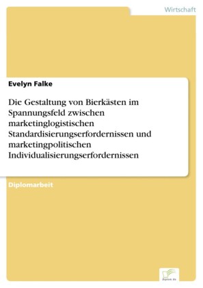 Die Gestaltung von Bierkästen im Spannungsfeld zwischen marketinglogistischen Standardisierungserfordernissen und marketingpolitischen Individualisierungserfordernissen