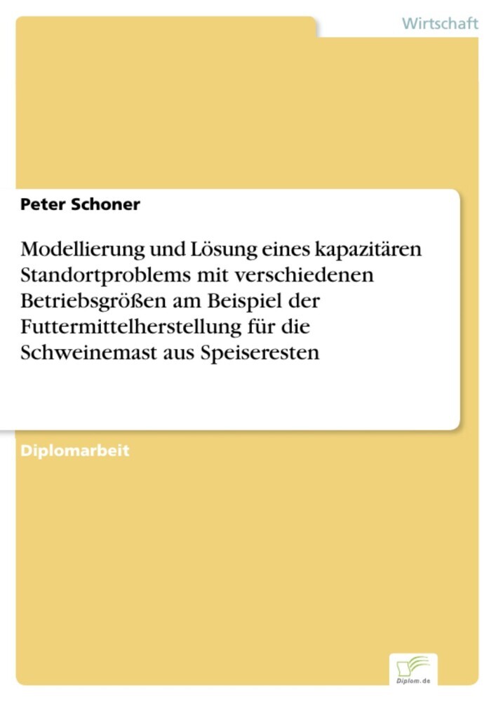 Modellierung und Lösung eines kapazitären Standortproblems mit verschiedenen Betriebsgrößen am Beispiel der Futtermittelherstellung für die Schweinemast aus Speiseresten main product photo