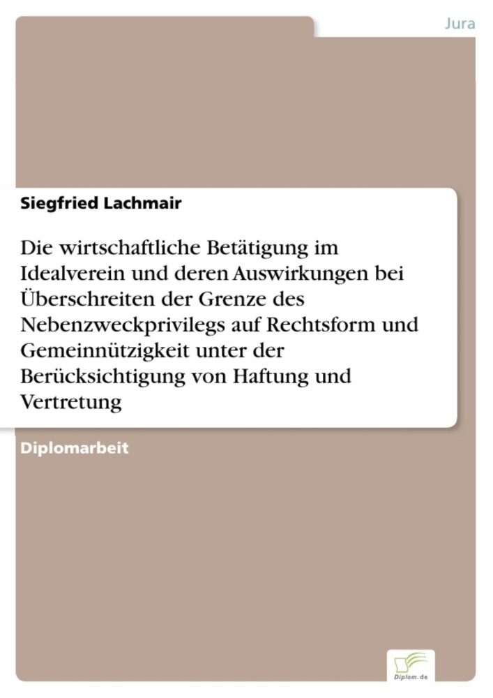 Die wirtschaftliche Betätigung im Idealverein und deren Auswirkungen bei Überschreiten der Grenze des Nebenzweckprivilegs auf Rechtsform und Gemeinnützigkeit unter der Berücksichtigung von Haftung und Vertretung main product photo