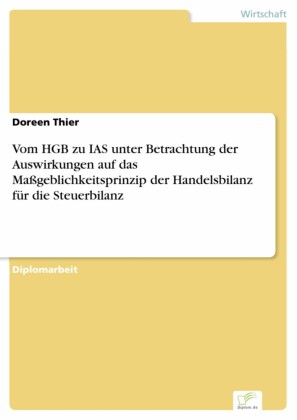 Vom HGB zu IAS unter Betrachtung der Auswirkungen auf das Maßgeblichkeitsprinzip der Handelsbilanz für die Steuerbilanz
