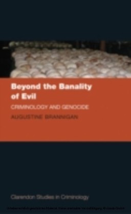 Beyond the Banality of Evil: Criminology and Genocide