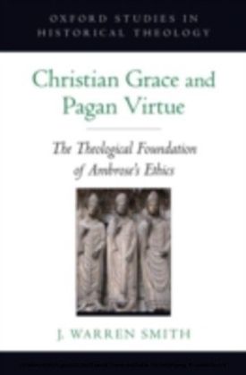 Christian Grace and Pagan Virtue: The Theological Foundation of Ambrose's Ethics main product photo