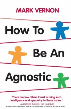 How To Be An Agnostic