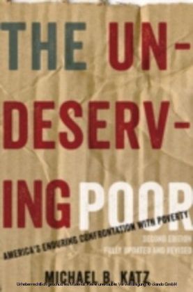 Undeserving Poor: America's Enduring Confrontation with Poverty: Fully Updated and Revised