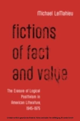 Fictions of Fact and Value: The Erasure of Logical Positivism in American Literature, 1945-1975