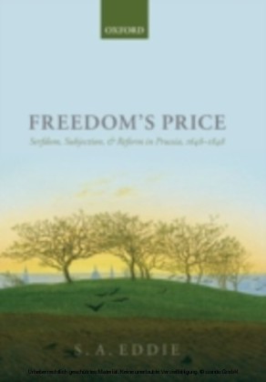 Freedom's Price: Serfdom, Subjection, and Reform in Prussia, 1648-1848