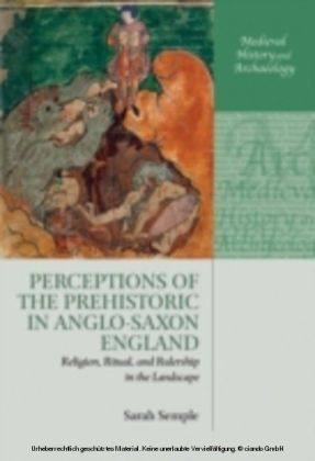 Perceptions of the Prehistoric in Anglo-Saxon England: Religion, Ritual, and Rulership in the Landscape