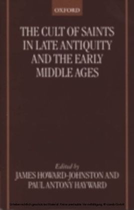Cult of Saints in Late Antiquity and the Early Middle Ages: Essays on the Contribution of Peter Brown