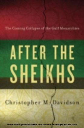 After the Sheikhs: The Coming Collapse of the Gulf Monarchies