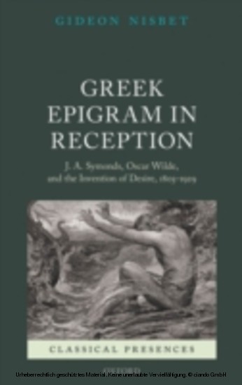 Greek Epigram in Reception: J. A. Symonds, Oscar Wilde, and the Invention of Desire, 1805-1929 main product photo