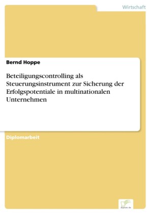 Beteiligungscontrolling als Steuerungsinstrument zur Sicherung der Erfolgspotentiale in multinationalen Unternehmen