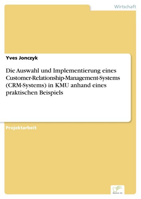 Die Auswahl und Implementierung eines Customer-Relationship-Management-Systems (CRM-Systems) in KMU anhand eines praktischen Beispiels main product photo