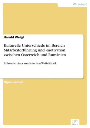 Kulturelle Unterschiede im Bereich Mitarbeiterführung und -motivation zwischen Österreich und Rumänien