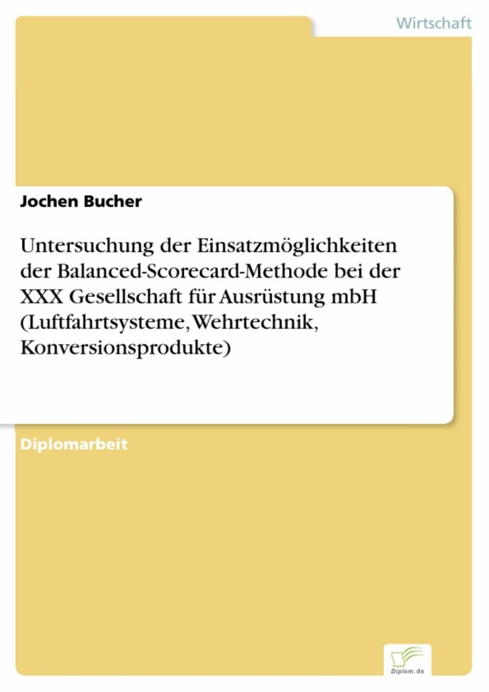 Untersuchung der Einsatzmöglichkeiten der Balanced-Scorecard-Methode bei der XXX Gesellschaft für Ausrüstung mbH (Luftfahrtsysteme, Wehrtechnik, Konversionsprodukte) main product photo