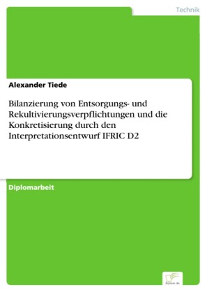 Bilanzierung von Entsorgungs- und Rekultivierungsverpflichtungen und die Konkretisierung durch den Interpretationsentwurf IFRIC D2
