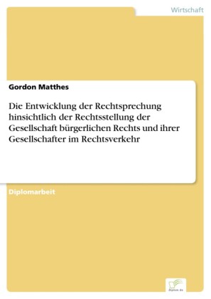 Die Entwicklung der Rechtsprechung hinsichtlich der Rechtsstellung der Gesellschaft bürgerlichen Rechts und ihrer Gesellschafter im Rechtsverkehr