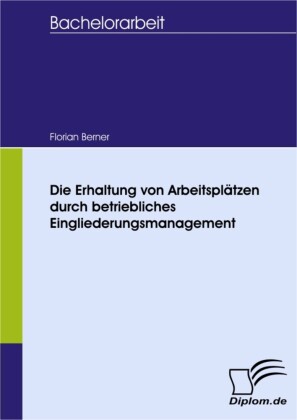 Die Erhaltung von Arbeitsplätzen durch betriebliches Eingliederungsmanagement