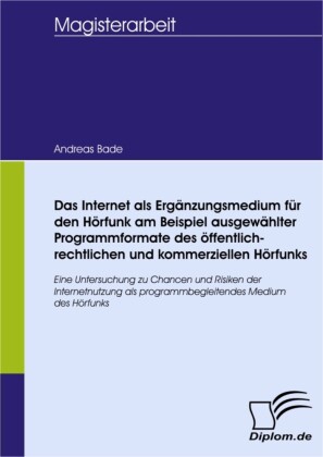 Das Internet als Ergänzungsmedium für den Hörfunk am Beispiel ausgewählter Programmformate des öffentlich-rechtlichen und kommerziellen Hörfunks