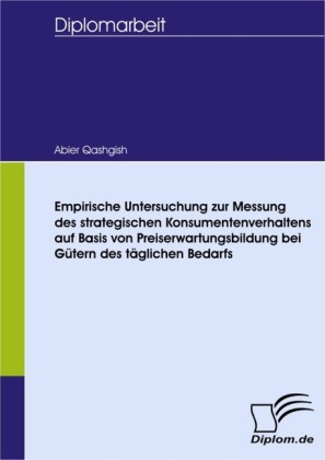 Empirische Untersuchung zur Messung des strategischen Konsumentenverhaltens auf Basis von Preiserwartungsbildung bei Gütern des täglichen Bedarfs