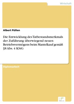 Die Entwicklung des Tatbestandsmerkmals der Zuführung überwiegend neuen Betriebsvermögens beim Mantelkauf gemäß 8 Abs. 4 KStG