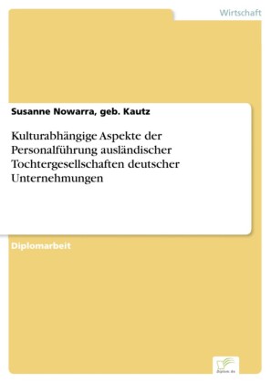 Kulturabhängige Aspekte der Personalführung ausländischer Tochtergesellschaften deutscher Unternehmungen