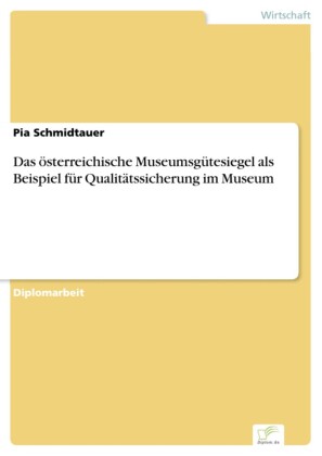 Das österreichische Museumsgütesiegel als Beispiel für Qualitätssicherung im Museum