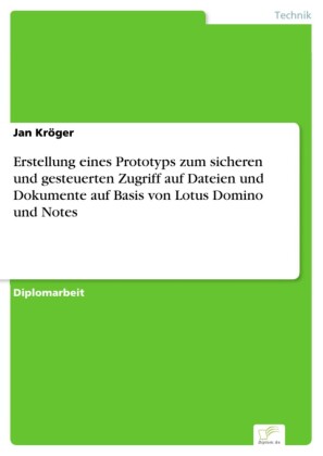 Erstellung eines Prototyps zum sicheren und gesteuerten Zugriff auf Dateien und Dokumente auf Basis von Lotus Domino und Notes