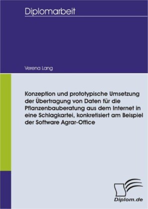Konzeption und prototypische Umsetzung der Übertragung von Daten für die Pflanzenbauberatung aus dem Internet in eine Schlagkartei, konkretisiert am Beispiel der Software Agrar-Office