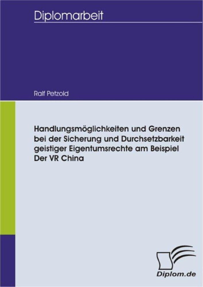 Handlungsmöglichkeiten und Grenzen bei der Sicherung und Durchsetzbarkeit geistiger Eigentumsrechte am Beispiel der VR China main product photo