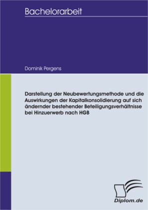 Darstellung der Neubewertungsmethode und die Auswirkungen der Kapitalkonsolidierung auf sich ändernder bestehender Beteiligungsverhältnisse bei Hinzuerwerb nach HGB