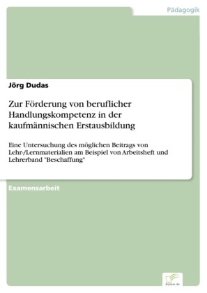 Zur Förderung von beruflicher Handlungskompetenz in der kaufmännischen Erstausbildung
