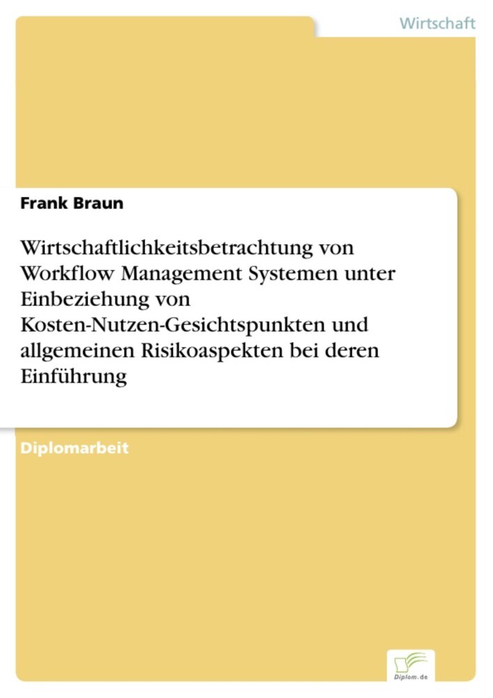 Wirtschaftlichkeitsbetrachtung von Workflow Management Systemen unter Einbeziehung von Kosten-Nutzen-Gesichtspunkten und allgemeinen Risikoaspekten bei deren Einführung main product photo