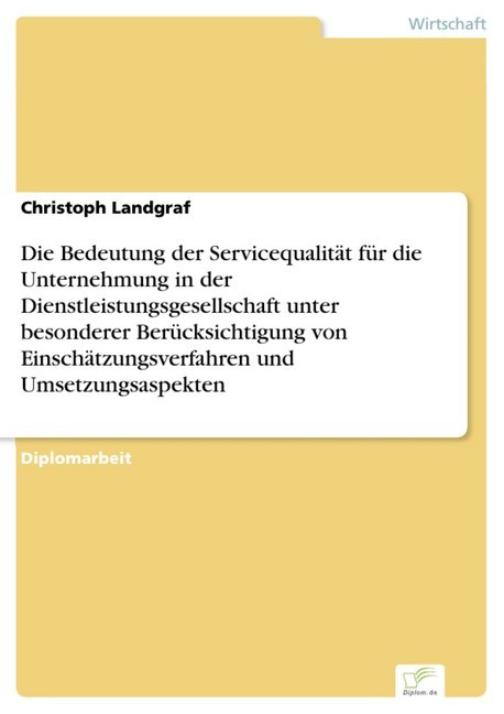 Die Bedeutung der Servicequalität für die Unternehmung in der Dienstleistungsgesellschaft unter besonderer Berücksichtigung von Einschätzungsverfahren und Umsetzungsaspekten main product photo