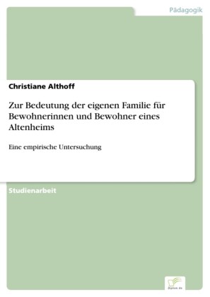 Zur Bedeutung der eigenen Familie für Bewohnerinnen und Bewohner eines Altenheims