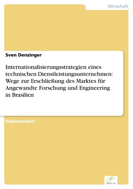 Internationalisierungsstrategien eines technischen Dienstleistungsunternehmen: Wege zur Erschließung des Marktes für Angewandte Forschung und Engineering in Brasilien main product photo