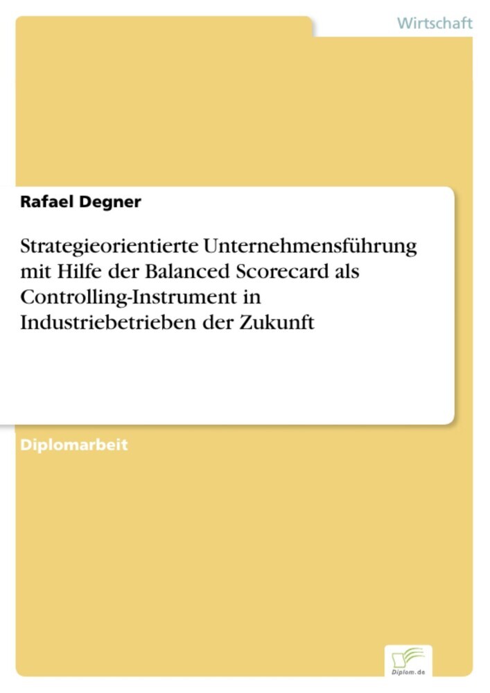 Strategieorientierte Unternehmensführung mit Hilfe der Balanced Scorecard als Controlling-Instrument in Industriebetrieben der Zukunft main product photo