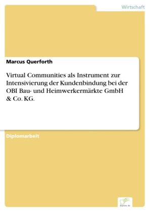 Virtual Communities als Instrument zur Intensivierung der Kundenbindung bei der OBI Bau- und Heimwerkermärkte GmbH & Co. KG.