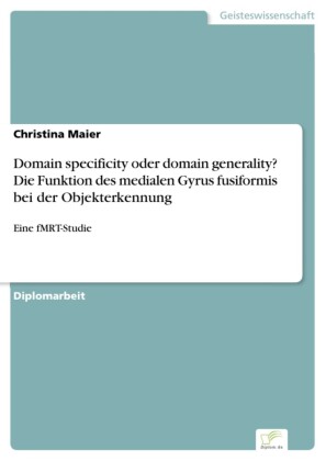 Domain specificity oder domain generality? Die Funktion des medialen Gyrus fusiformis bei der§Objekterkennung