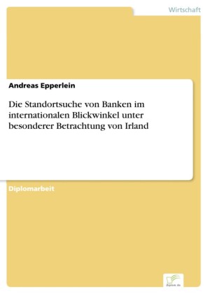 Die Standortsuche von Banken im internationalen Blickwinkel unter besonderer Betrachtung von Irland