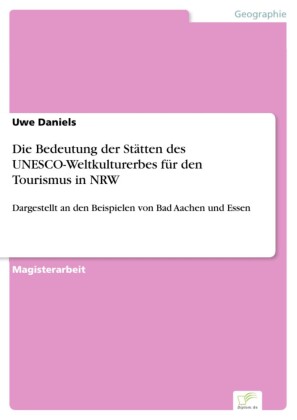 Die Bedeutung der Stätten des UNESCO-Weltkulturerbes für den Tourismus in NRW
