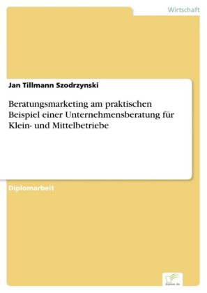 Beratungsmarketing am praktischen Beispiel einer Unternehmensberatung für Klein- und Mittelbetriebe