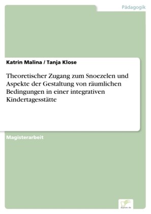 Theoretischer Zugang zum Snoezelen und Aspekte der Gestaltung von räumlichen Bedingungen in einer integrativen Kindertagesstätte