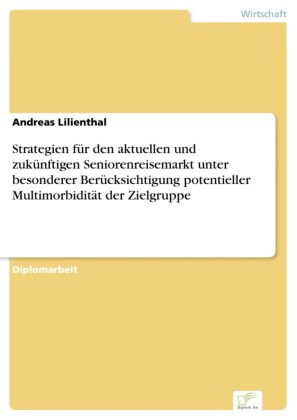 Strategien für den aktuellen und zukünftigen Seniorenreisemarkt unter besonderer Berücksichtigung potentieller Multimorbidität der Zielgruppe