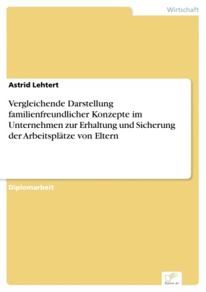 Vergleichende Darstellung familienfreundlicher Konzepte im Unternehmen zur Erhaltung und Sicherung der Arbeitsplätze von Eltern