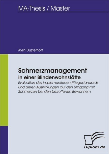 Schmerzmanagement in einer Blindenwohnstätte: Evaluation des implementierten Pflegestandards und deren Auswirkungen auf den Umgang mit Schmerzen bei den betroffenen Bewohnern main product photo