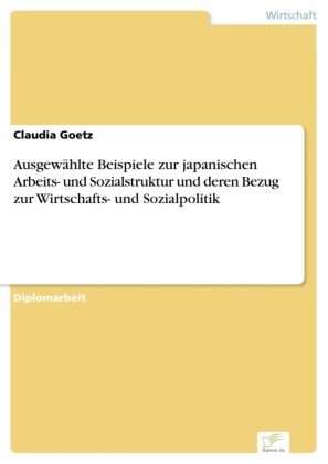 Ausgewählte Beispiele zur japanischen Arbeits- und Sozialstruktur und deren Bezug zur Wirtschafts- und Sozialpolitik