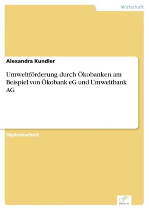 Umweltförderung durch Ökobanken am Beispiel von Ökobank eG und Umweltbank AG