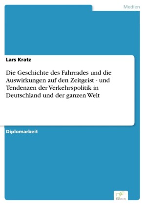 Die Geschichte des Fahrrades und die Auswirkungen auf den Zeitgeist - und Tendenzen der Verkehrspolitik in Deutschland und der ganzen Welt