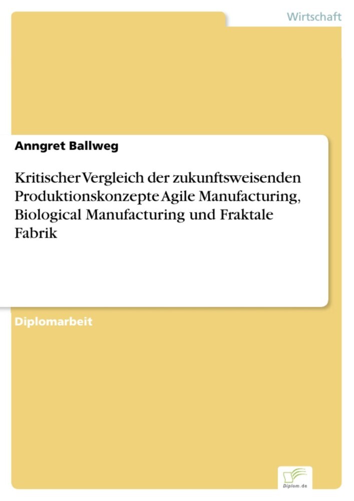 Kritischer Vergleich der zukunftsweisenden Produktionskonzepte Agile Manufacturing, Biological Manufacturing und Fraktale Fabrik main product photo