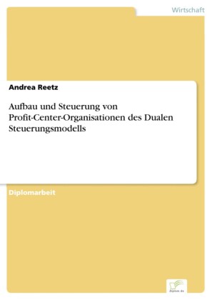 Aufbau und Steuerung von Profit-Center-Organisationen des Dualen Steuerungsmodells